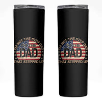Bonus Dad Skinny Tumbler Not The Step Dad Im The Dad That Stepped Up USA Flag
