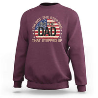 Bonus Dad Sweatshirt Not The Step Dad Im The Dad That Stepped Up USA Flag