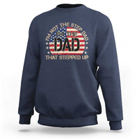 Bonus Dad Sweatshirt Not The Step Dad Im The Dad That Stepped Up USA Flag