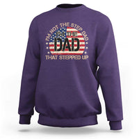 Bonus Dad Sweatshirt Not The Step Dad Im The Dad That Stepped Up USA Flag