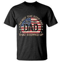 Bonus Dad T Shirt Not The Step Dad Im The Dad That Stepped Up USA Flag