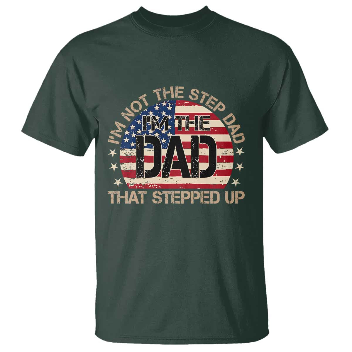 Bonus Dad T Shirt Not The Step Dad Im The Dad That Stepped Up USA Flag