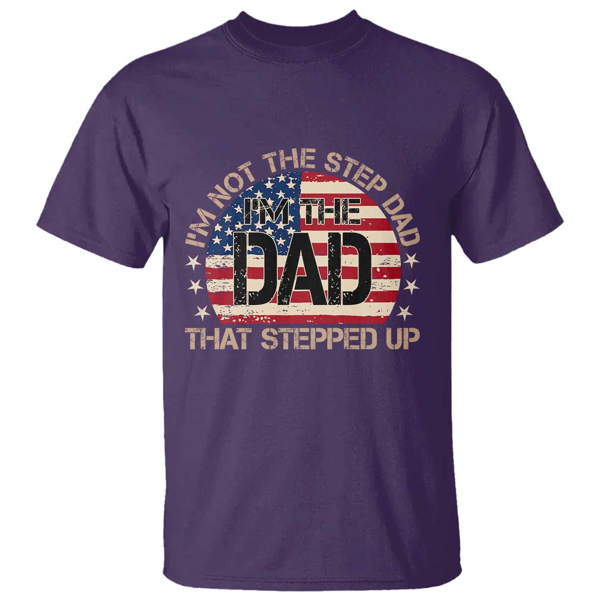 Bonus Dad T Shirt Not The Step Dad Im The Dad That Stepped Up USA Flag