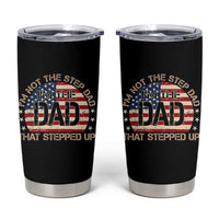 Bonus Dad Tumbler Cup Not The Step Dad Im The Dad That Stepped Up USA Flag