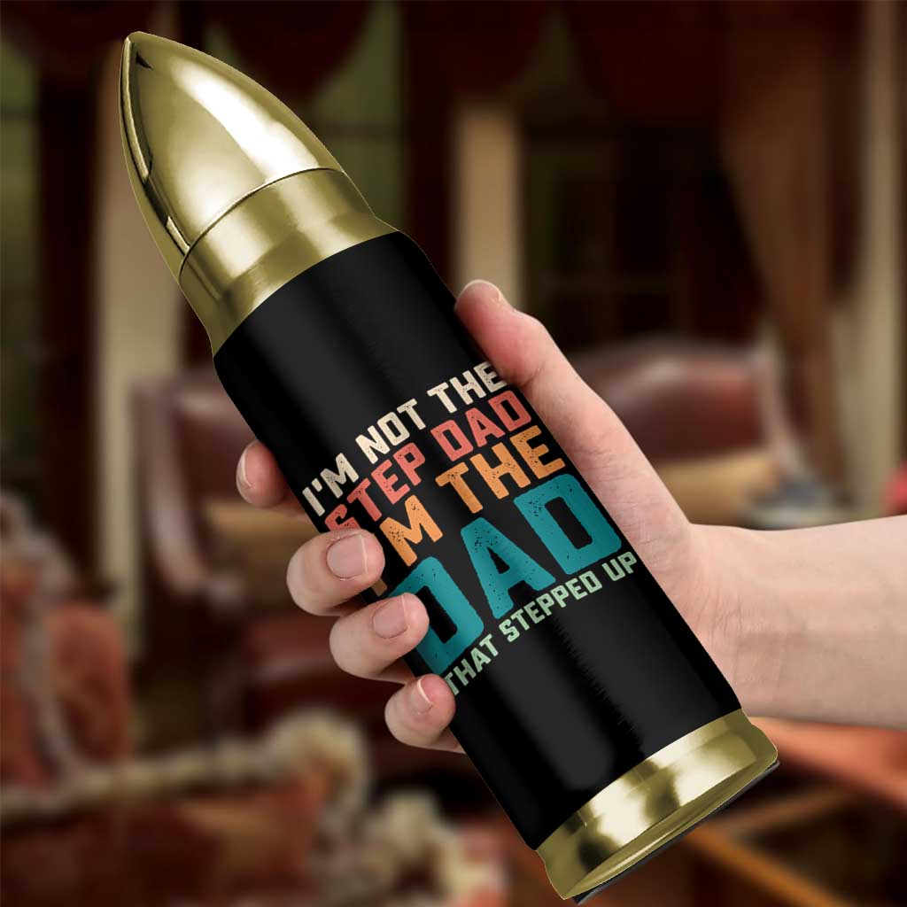 Funny Bonus Dad Bullet Tumbler Retro Not The Step Dad Im The Dad That Stepped Up