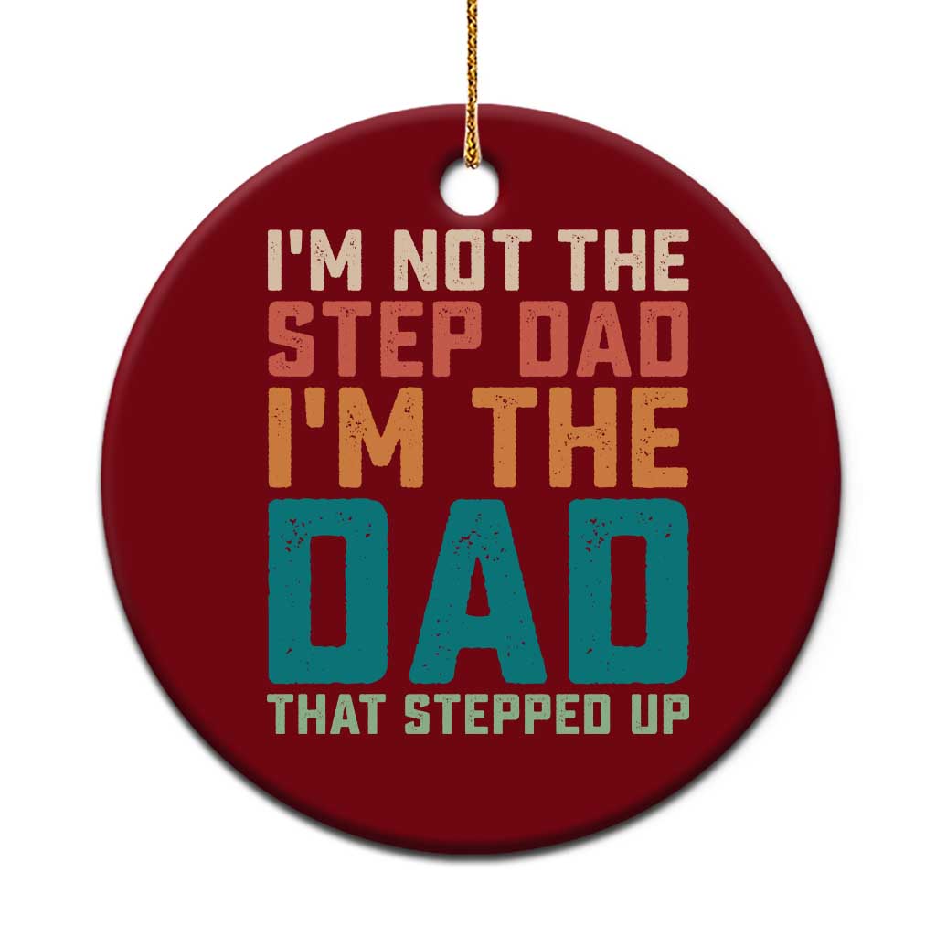 Funny Bonus Dad Ceramic Ornament Retro Not The Step Dad Im The Dad That Stepped Up