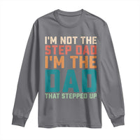 Funny Bonus Dad Long Sleeve Shirt Retro Not The Step Dad Im The Dad That Stepped Up