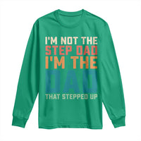 Funny Bonus Dad Long Sleeve Shirt Retro Not The Step Dad Im The Dad That Stepped Up