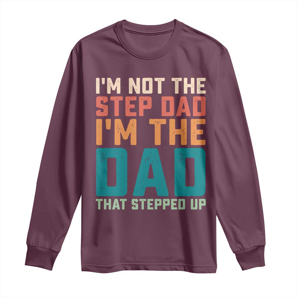Funny Bonus Dad Long Sleeve Shirt Retro Not The Step Dad Im The Dad That Stepped Up