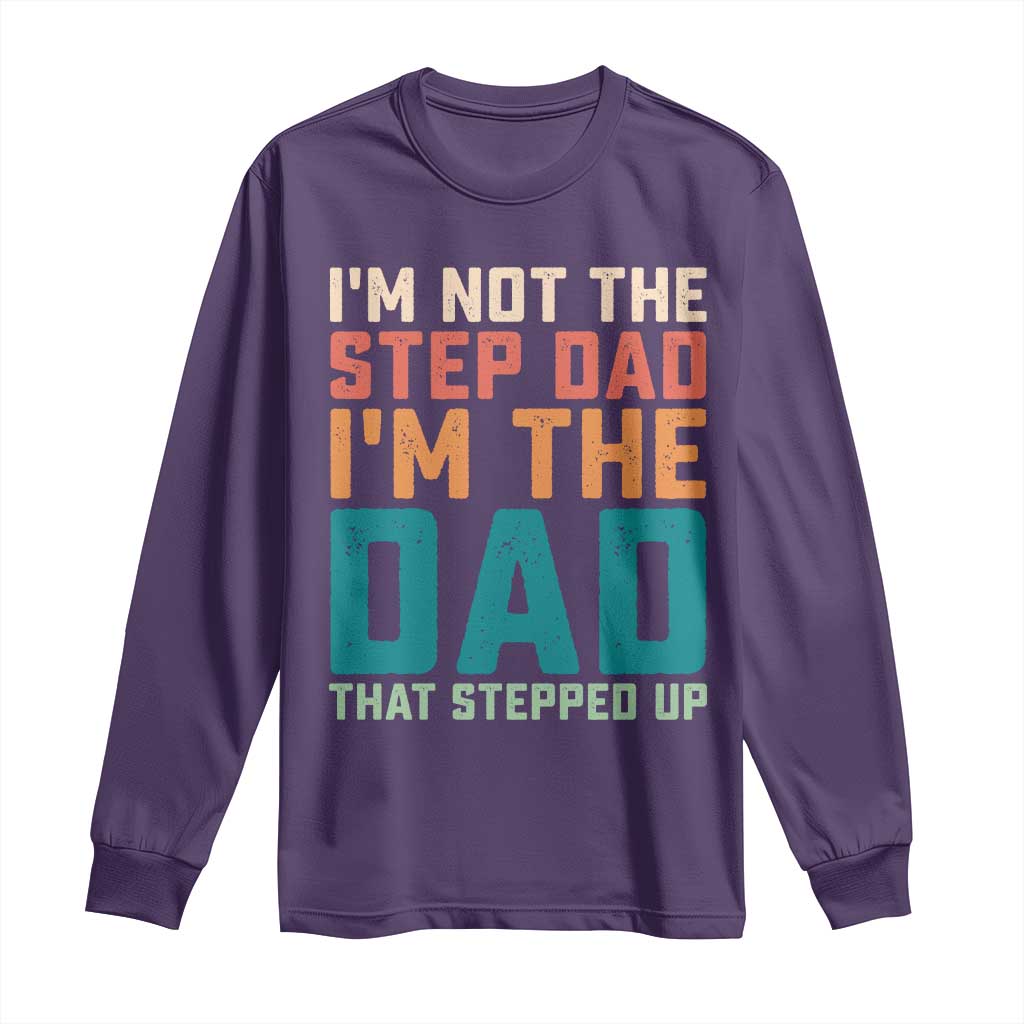 Funny Bonus Dad Long Sleeve Shirt Retro Not The Step Dad Im The Dad That Stepped Up