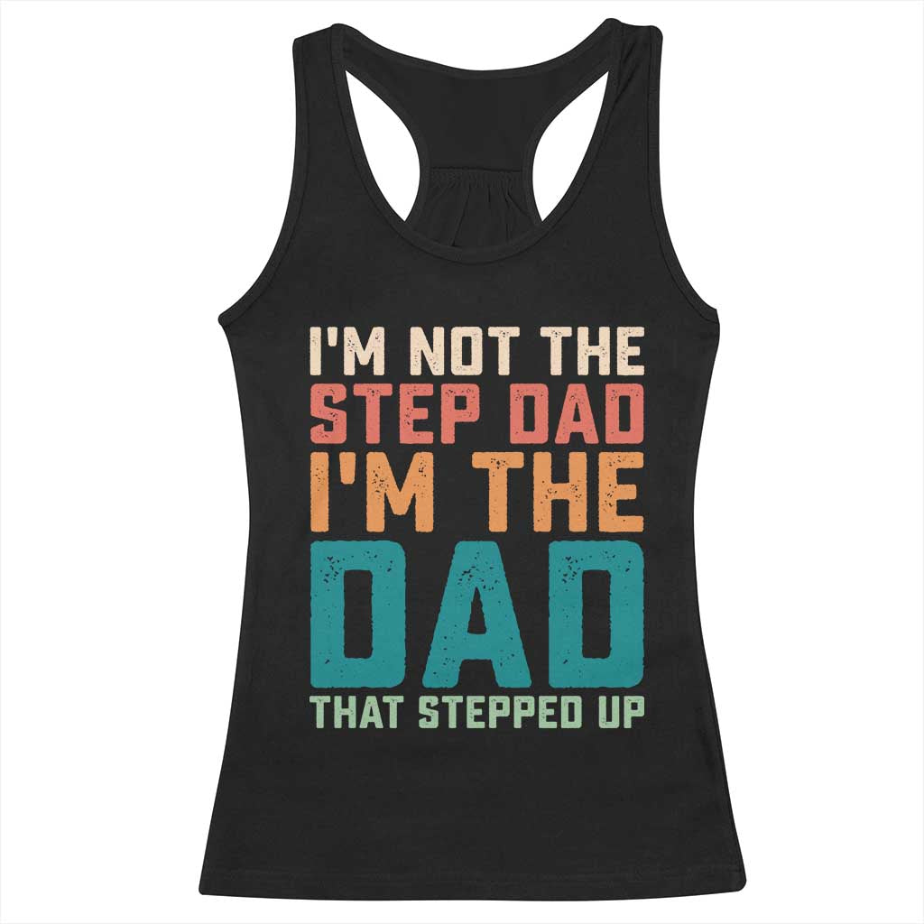 Funny Bonus Dad Racerback Tank Top Retro Not The Step Dad Im The Dad That Stepped Up