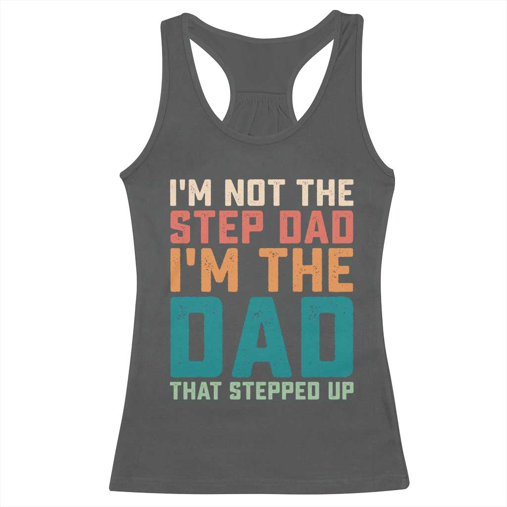 Funny Bonus Dad Racerback Tank Top Retro Not The Step Dad Im The Dad That Stepped Up
