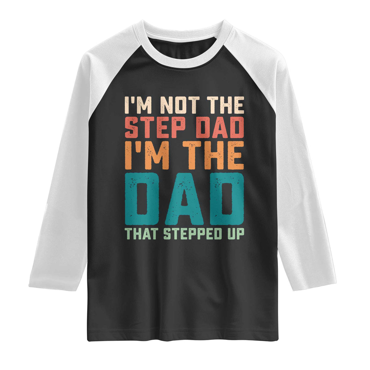 Funny Bonus Dad Raglan Shirt Retro Not The Step Dad Im The Dad That Stepped Up