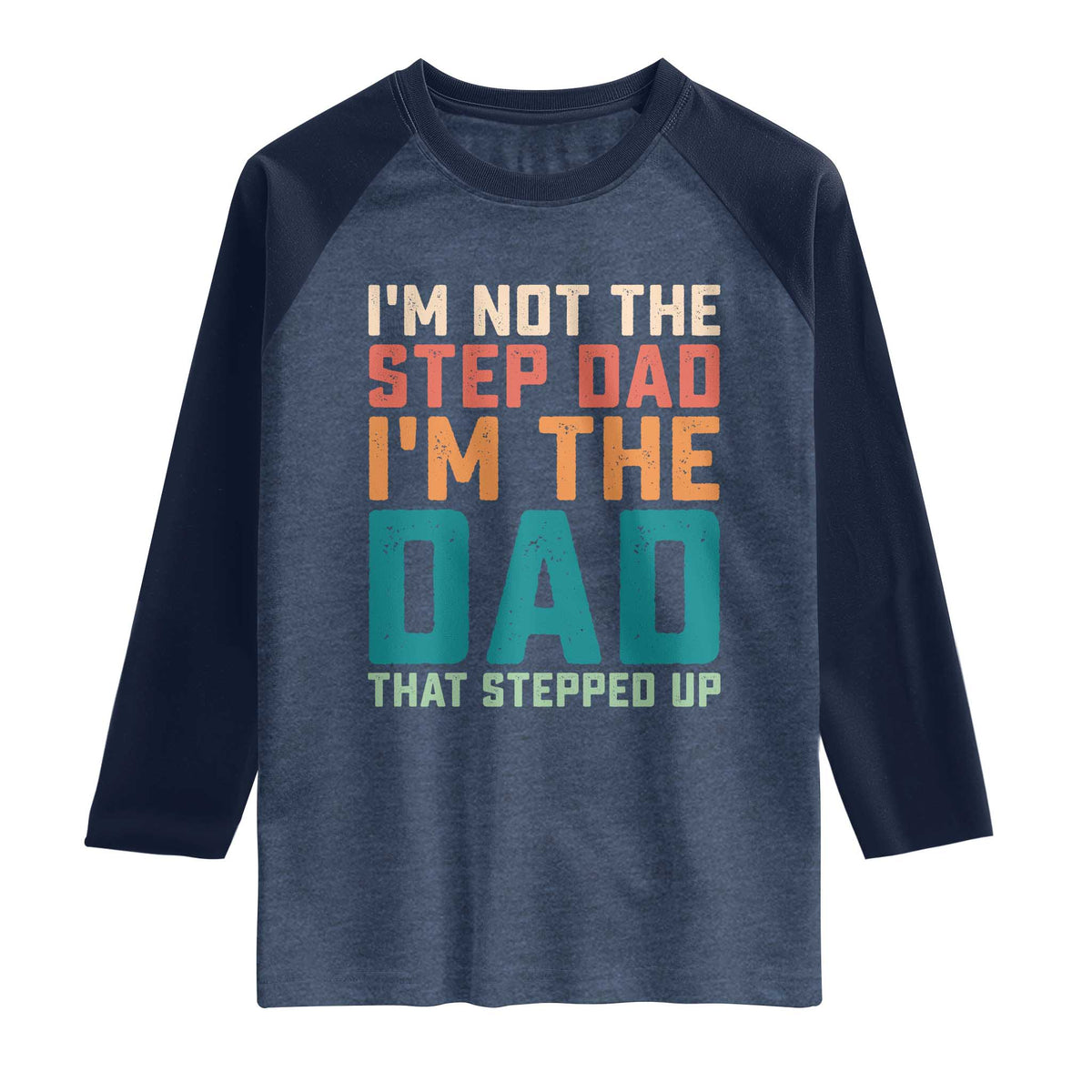 Funny Bonus Dad Raglan Shirt Retro Not The Step Dad Im The Dad That Stepped Up
