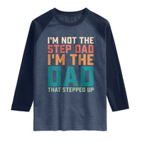 Funny Bonus Dad Raglan Shirt Retro Not The Step Dad Im The Dad That Stepped Up