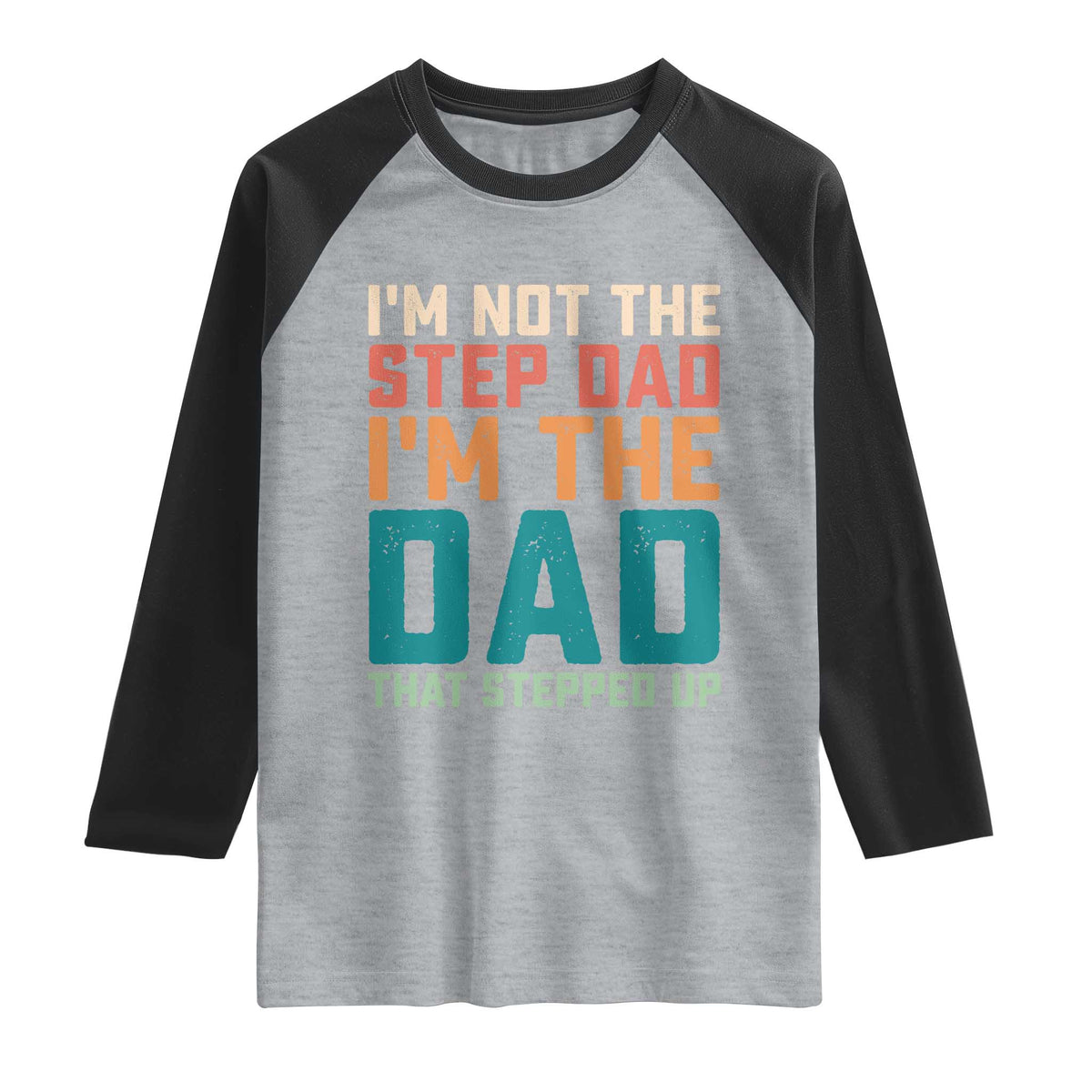 Funny Bonus Dad Raglan Shirt Retro Not The Step Dad Im The Dad That Stepped Up