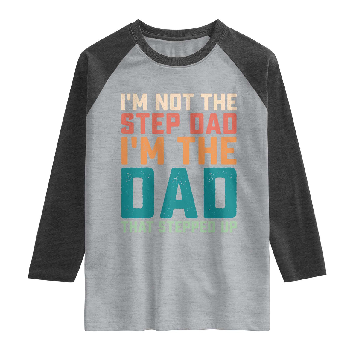 Funny Bonus Dad Raglan Shirt Retro Not The Step Dad Im The Dad That Stepped Up