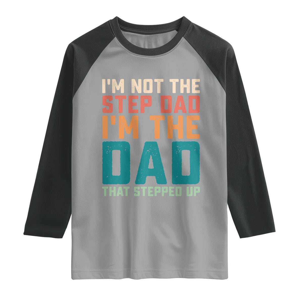 Funny Bonus Dad Raglan Shirt Retro Not The Step Dad Im The Dad That Stepped Up