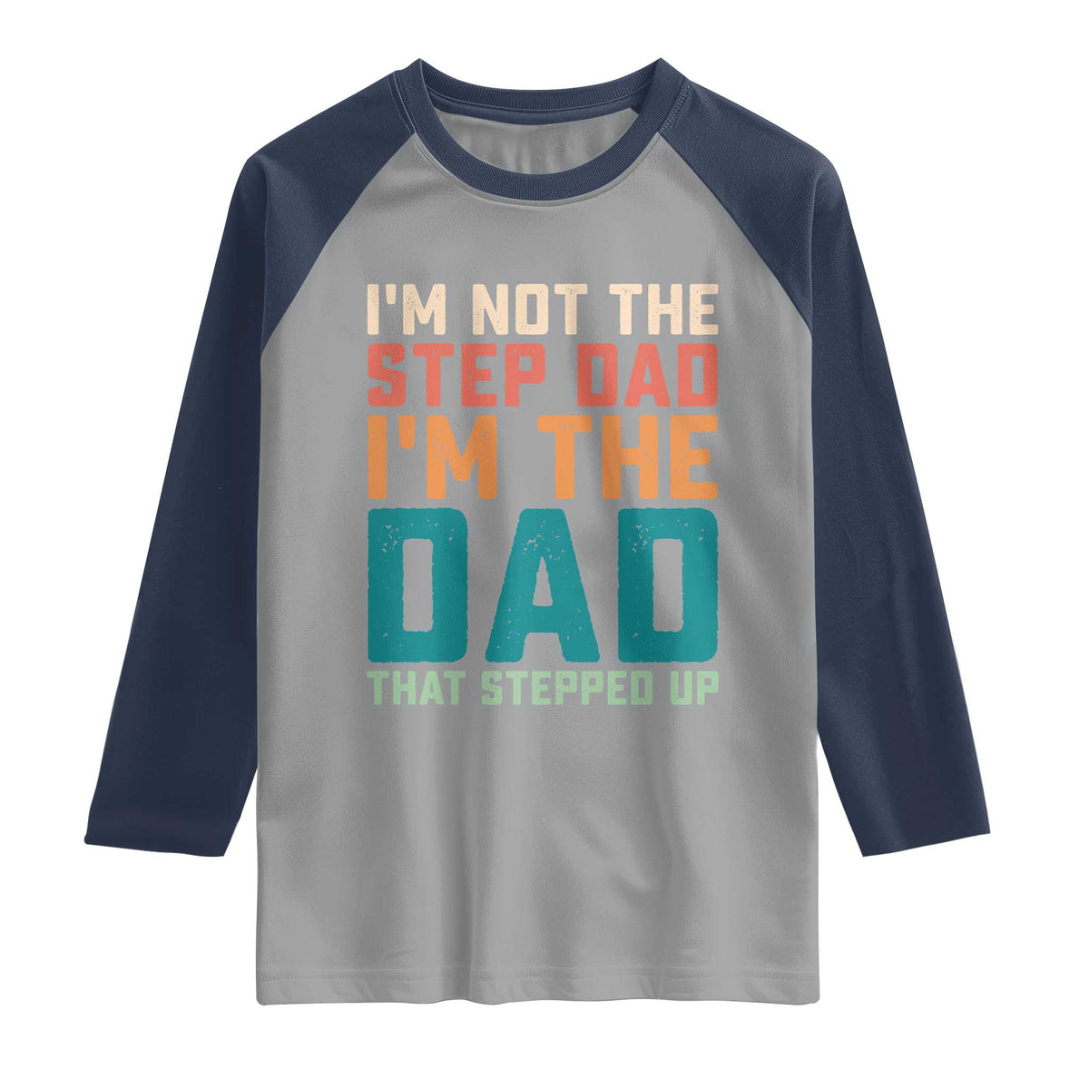 Funny Bonus Dad Raglan Shirt Retro Not The Step Dad Im The Dad That Stepped Up