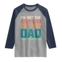 Funny Bonus Dad Raglan Shirt Retro Not The Step Dad Im The Dad That Stepped Up