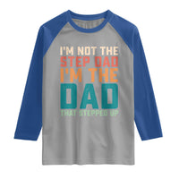 Funny Bonus Dad Raglan Shirt Retro Not The Step Dad Im The Dad That Stepped Up