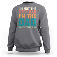 Funny Bonus Dad Sweatshirt Retro Not The Step Dad Im The Dad That Stepped Up