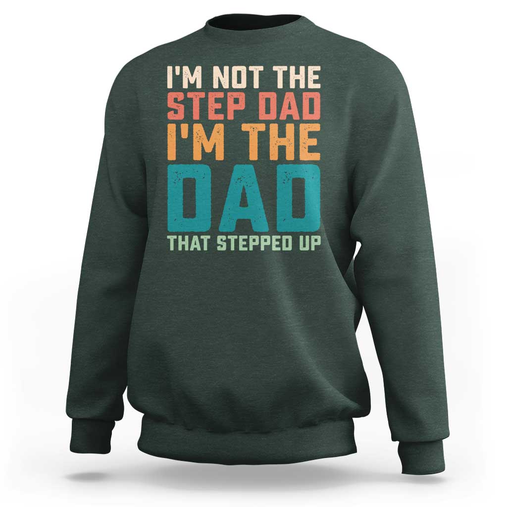 Funny Bonus Dad Sweatshirt Retro Not The Step Dad Im The Dad That Stepped Up