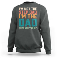 Funny Bonus Dad Sweatshirt Retro Not The Step Dad Im The Dad That Stepped Up