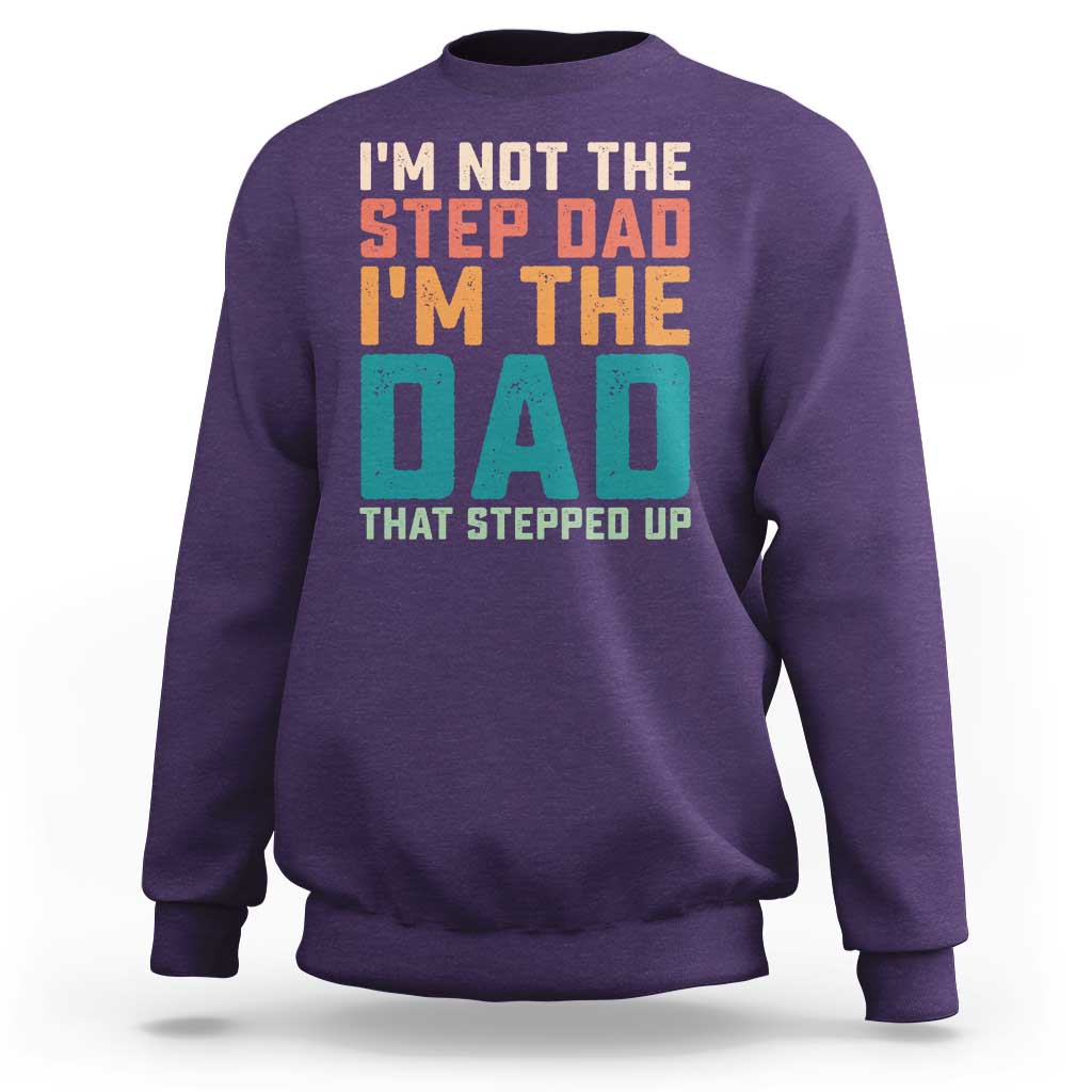 Funny Bonus Dad Sweatshirt Retro Not The Step Dad Im The Dad That Stepped Up