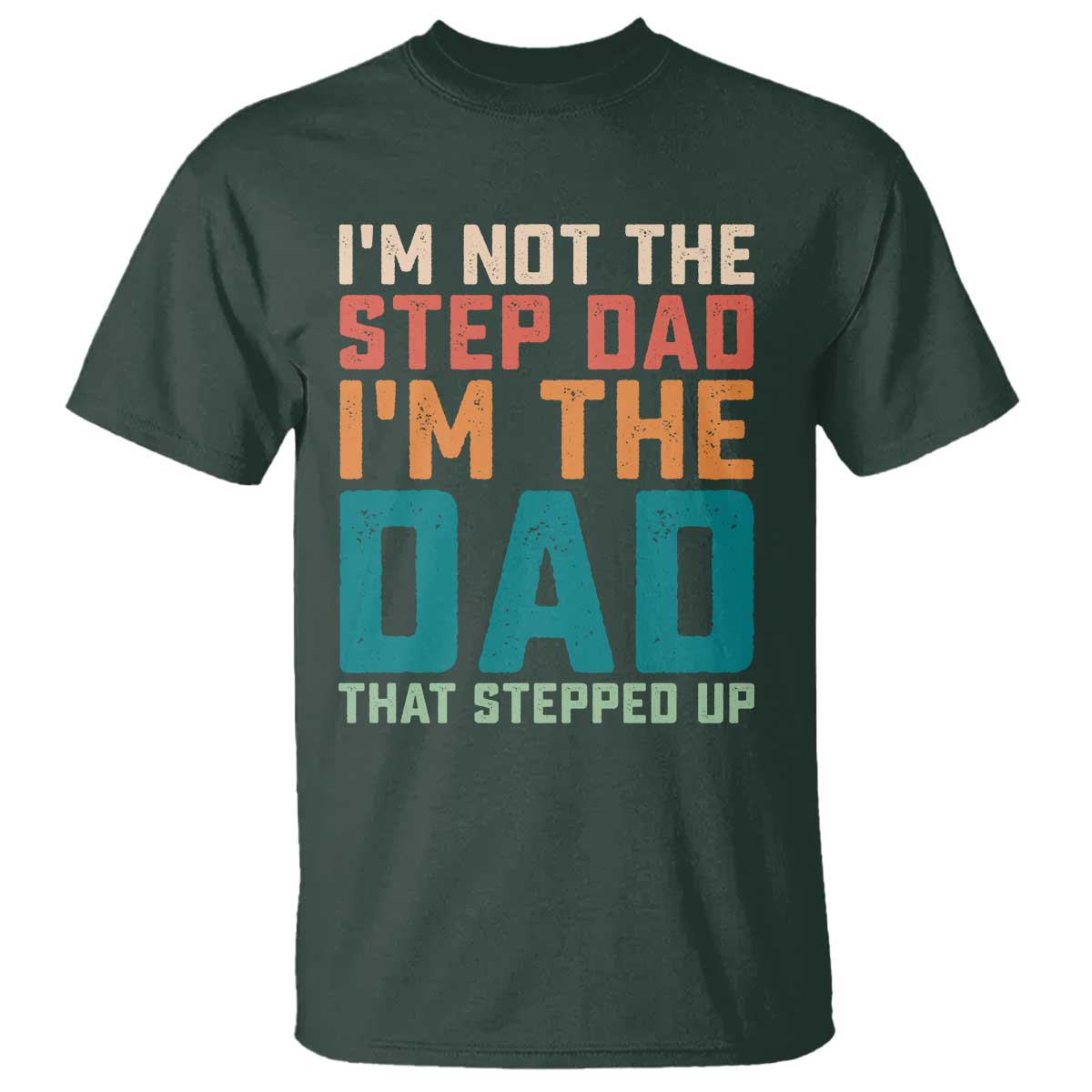 Funny Bonus Dad T Shirt Retro Not The Step Dad Im The Dad That Stepped Up