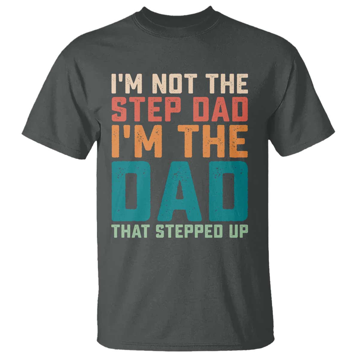 Funny Bonus Dad T Shirt Retro Not The Step Dad Im The Dad That Stepped Up