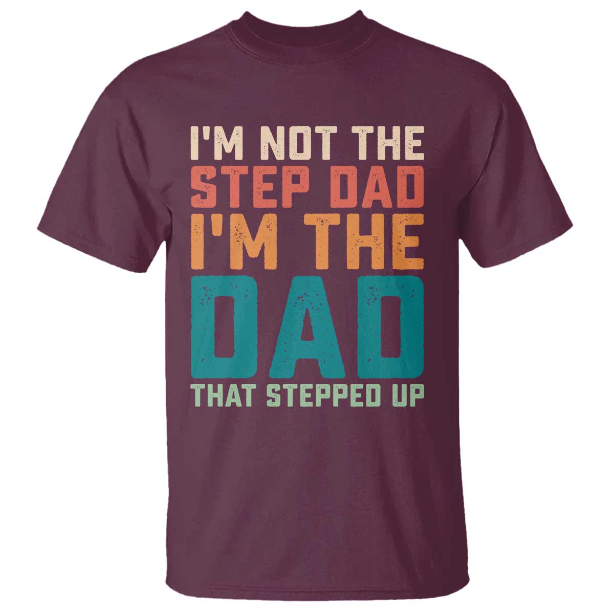 Funny Bonus Dad T Shirt Retro Not The Step Dad Im The Dad That Stepped Up
