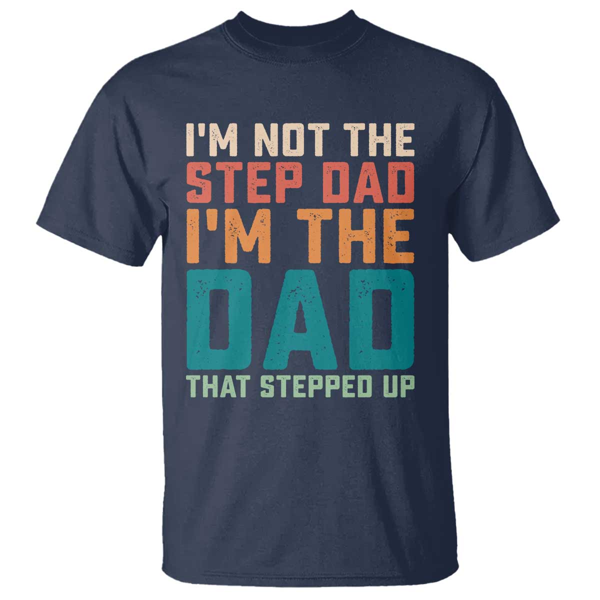 Funny Bonus Dad T Shirt Retro Not The Step Dad Im The Dad That Stepped Up