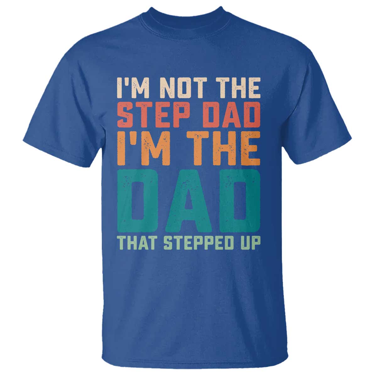 Funny Bonus Dad T Shirt Retro Not The Step Dad Im The Dad That Stepped Up