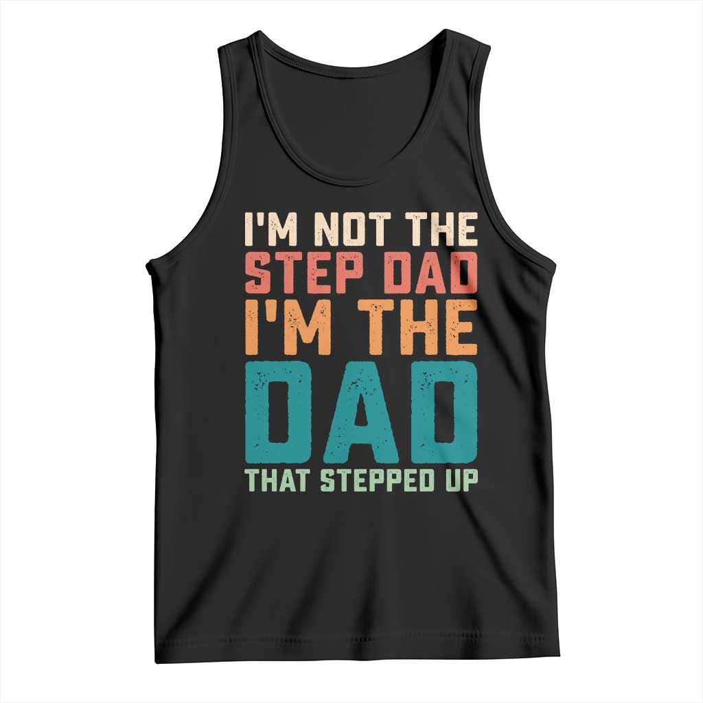 Funny Bonus Dad Tank Top Retro Not The Step Dad Im The Dad That Stepped Up