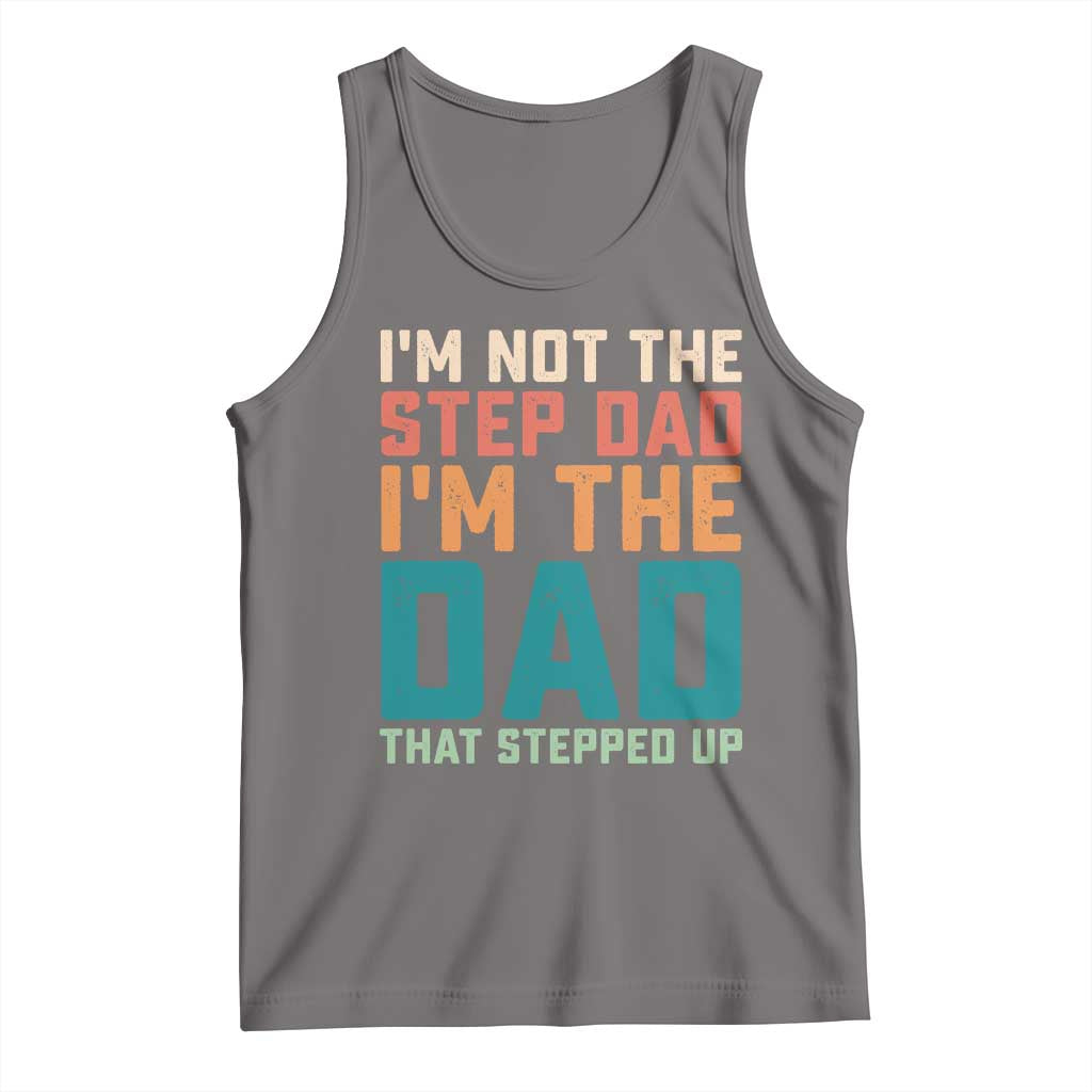 Funny Bonus Dad Tank Top Retro Not The Step Dad Im The Dad That Stepped Up