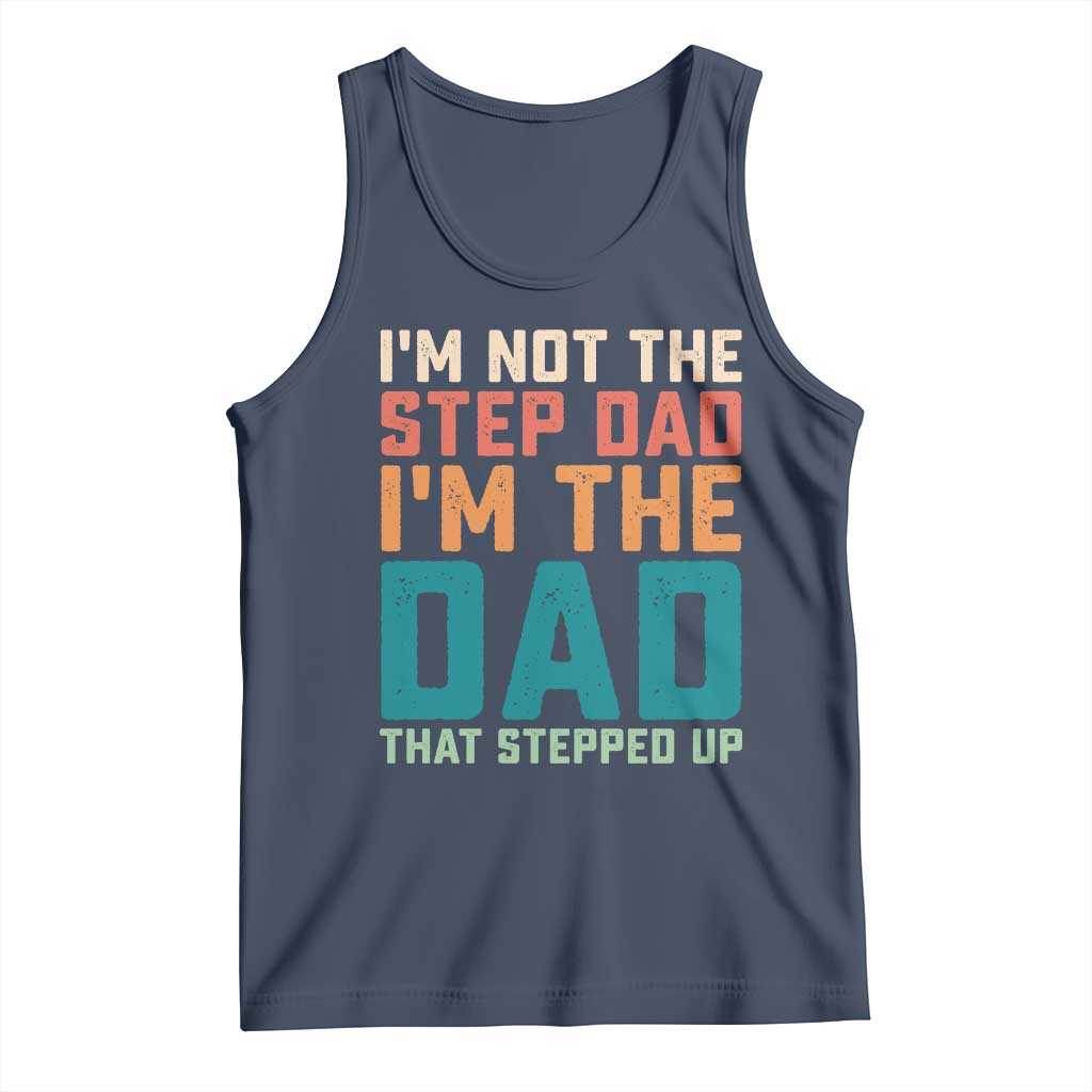Funny Bonus Dad Tank Top Retro Not The Step Dad Im The Dad That Stepped Up