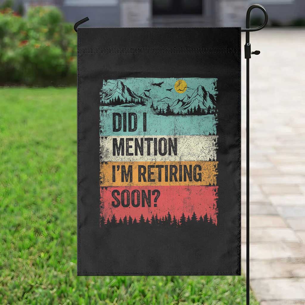 Did I Mention I'm Retiring Soon Garden Flag Funny Retro Vintage Retirement