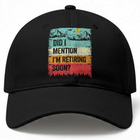 Did I Mention I'm Retiring Soon Baseball Cap Funny Retro Vintage Retirement