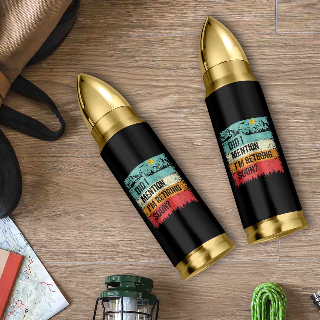 Did I Mention I'm Retiring Soon Bullet Tumbler Funny Retro Vintage Retirement
