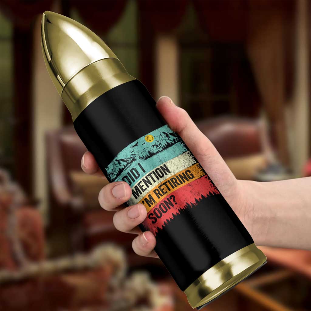 Did I Mention I'm Retiring Soon Bullet Tumbler Funny Retro Vintage Retirement