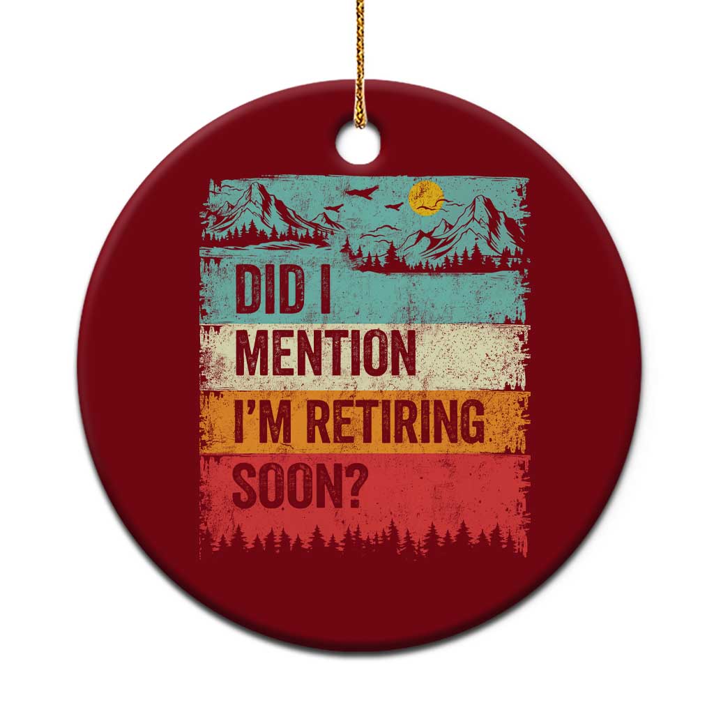 Did I Mention I'm Retiring Soon Ceramic Ornament Funny Retro Vintage Retirement