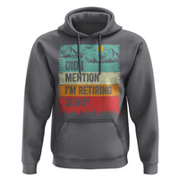 Did I Mention I'm Retiring Soon Hoodie Funny Retro Vintage Retirement