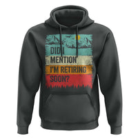 Did I Mention I'm Retiring Soon Hoodie Funny Retro Vintage Retirement