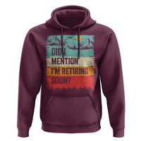 Did I Mention I'm Retiring Soon Hoodie Funny Retro Vintage Retirement