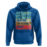 Did I Mention I'm Retiring Soon Hoodie Funny Retro Vintage Retirement