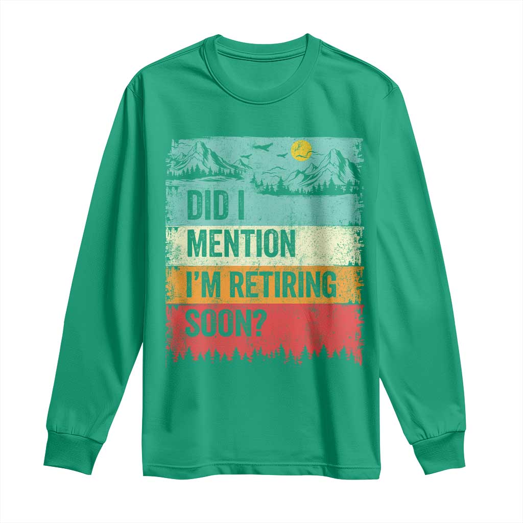 Did I Mention I'm Retiring Soon Long Sleeve Shirt Funny Retro Vintage Retirement