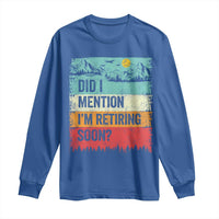 Did I Mention I'm Retiring Soon Long Sleeve Shirt Funny Retro Vintage Retirement