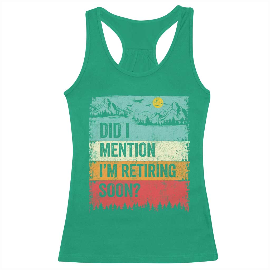 Did I Mention I'm Retiring Soon Racerback Tank Top Funny Retro Vintage Retirement