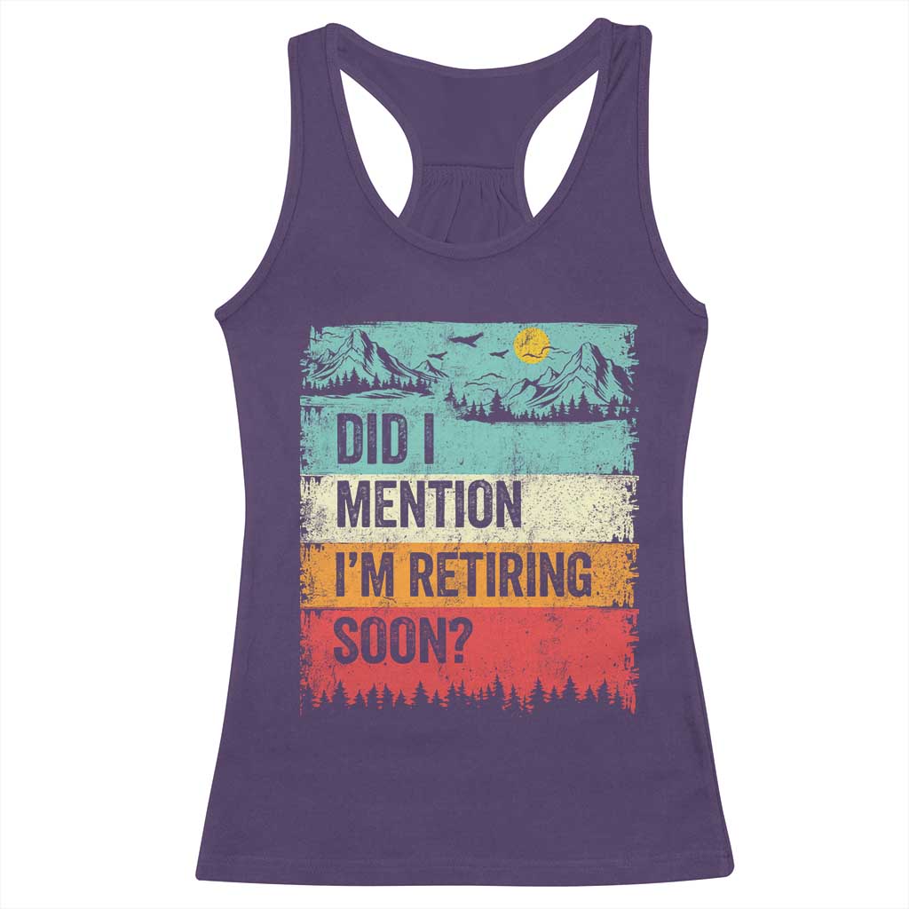 Did I Mention I'm Retiring Soon Racerback Tank Top Funny Retro Vintage Retirement